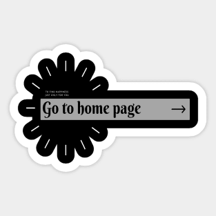 Go to home page, to find happiness just only for you Sticker